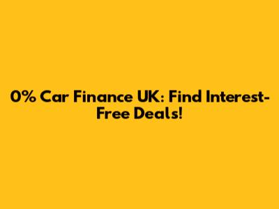 0% Car Finance UK: Find Interest-Free Deals!