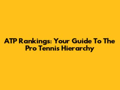 ATP Rankings: Your Guide To The Pro Tennis Hierarchy