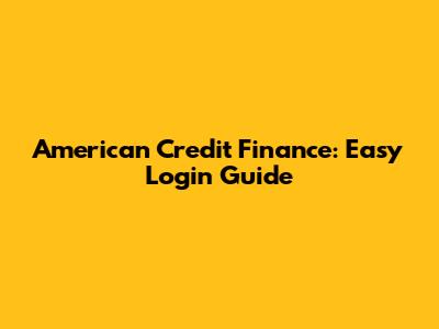 American Credit Finance: Easy Login Guide