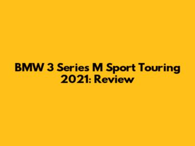 BMW 3 Series M Sport Touring 2021: Review