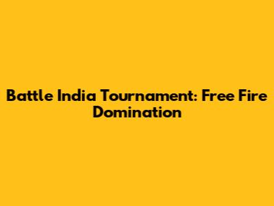 Battle India Tournament: Free Fire Domination