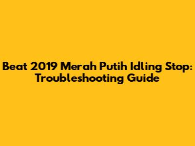 Beat 2019 Merah Putih Idling Stop: Troubleshooting Guide
