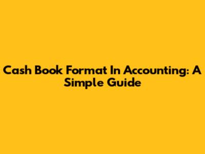 Cash Book Format In Accounting: A Simple Guide