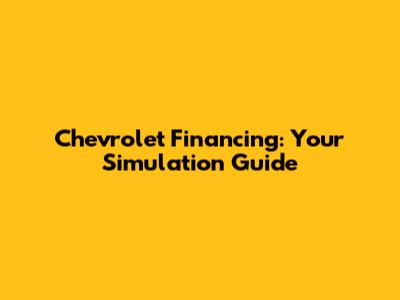 Chevrolet Financing: Your Simulation Guide