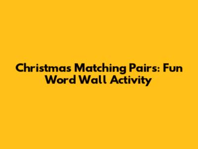 Christmas Matching Pairs: Fun Word Wall Activity