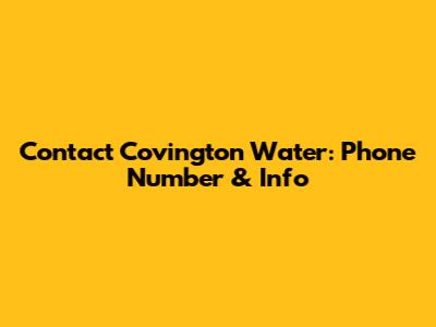 Contact Covington Water: Phone Number & Info