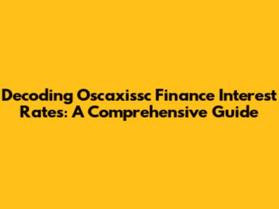 Decoding Oscaxissc Finance Interest Rates: A Comprehensive Guide