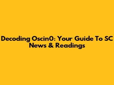 Decoding Oscin0: Your Guide To SC News & Readings