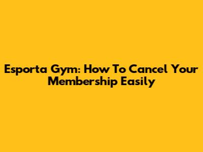 Esporta Gym: How To Cancel Your Membership Easily