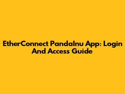 EtherConnect PandaInu App: Login And Access Guide