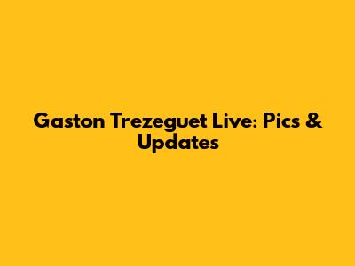 Gaston Trezeguet Live: Pics & Updates