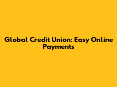 Global Credit Union: Easy Online Payments