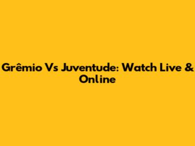 Grêmio Vs Juventude: Watch Live & Online