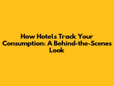 How Hotels Track Your Consumption: A Behind-the-Scenes Look