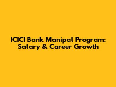 ICICI Bank Manipal Program: Salary & Career Growth