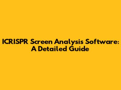 ICRISPR Screen Analysis Software: A Detailed Guide