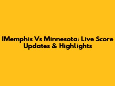 IMemphis Vs Minnesota: Live Score Updates & Highlights