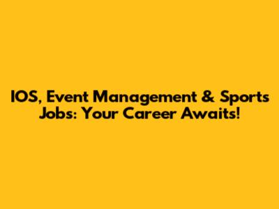 IOS, Event Management & Sports Jobs: Your Career Awaits!