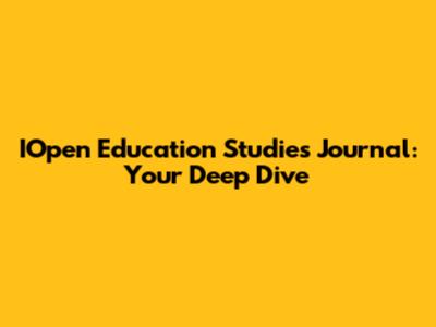 IOpen Education Studies Journal: Your Deep Dive