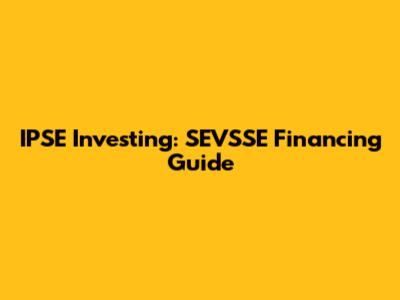 IPSE Investing: SEVSSE Financing Guide