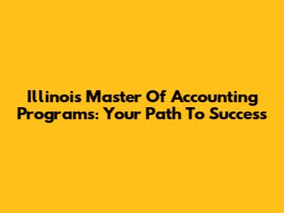 Illinois Master Of Accounting Programs: Your Path To Success