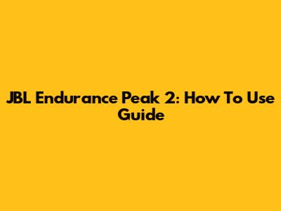 JBL Endurance Peak 2: How To Use Guide