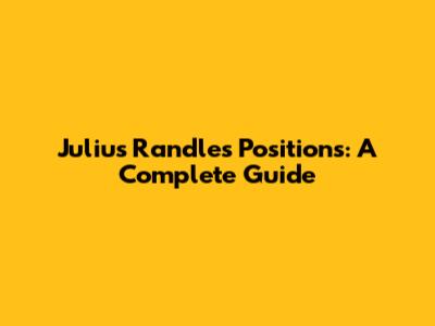 Julius Randle's Positions: A Complete Guide
