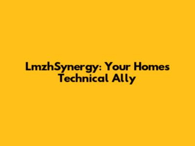 LmzhSynergy: Your Home's Technical Ally