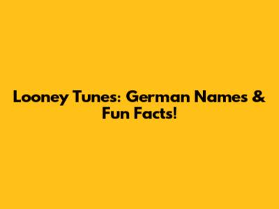 Looney Tunes: German Names & Fun Facts!