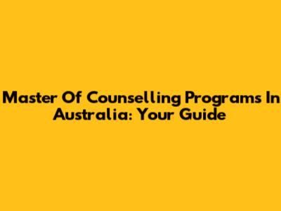 Master Of Counselling Programs In Australia: Your Guide