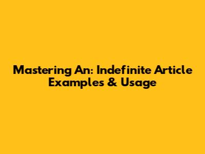 Mastering 'An': Indefinite Article Examples & Usage