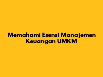 Memahami Esensi Manajemen Keuangan UMKM
