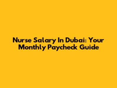 Nurse Salary In Dubai: Your Monthly Paycheck Guide