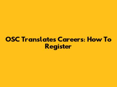OSC Translates Careers: How To Register