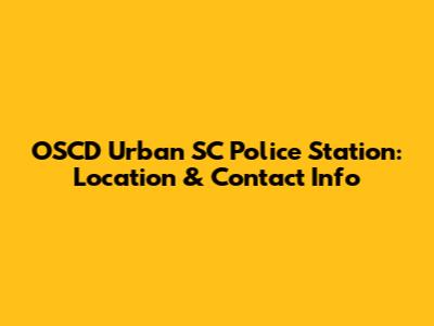 OSCD Urban SC Police Station: Location & Contact Info