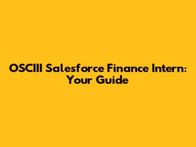 OSCIII Salesforce Finance Intern: Your Guide
