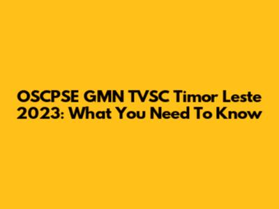 OSCPSE GMN TVSC Timor Leste 2023: What You Need To Know