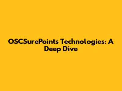 OSCSurePoints Technologies: A Deep Dive