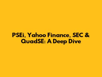 PSEi, Yahoo Finance, SEC & QuadSE: A Deep Dive