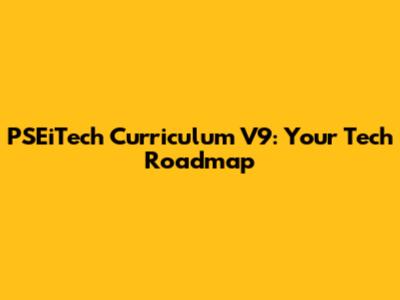 PSEiTech Curriculum V9: Your Tech Roadmap