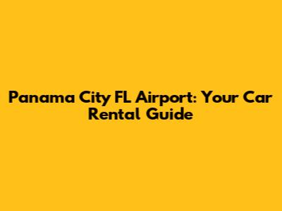 Panama City FL Airport: Your Car Rental Guide