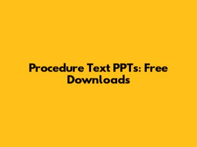 Procedure Text PPTs: Free Downloads