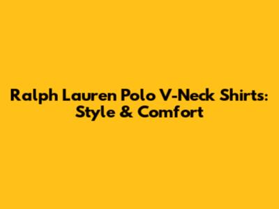 Ralph Lauren Polo V-Neck Shirts: Style & Comfort
