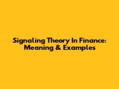 Signaling Theory In Finance: Meaning & Examples