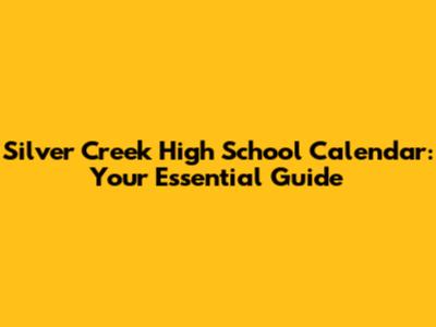 Silver Creek High School Calendar: Your Essential Guide