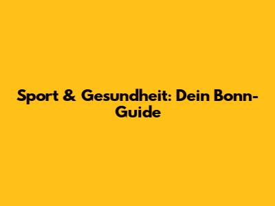 Sport & Gesundheit: Dein Bonn-Guide