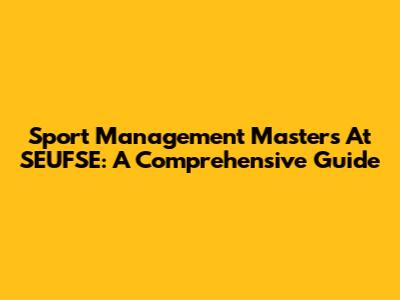 Sport Management Masters At SEUFSE: A Comprehensive Guide