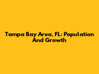 Tampa Bay Area, FL: Population And Growth