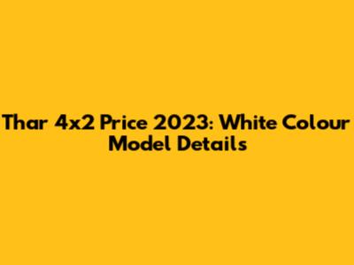 Thar 4x2 Price 2023: White Colour Model Details