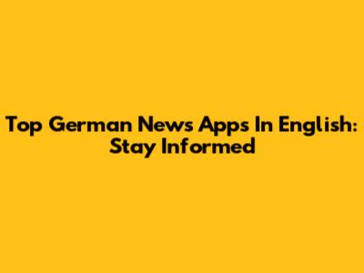 Top German News Apps In English: Stay Informed